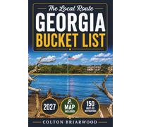 Georgia Bucket List: 150 Southern Soul Experiences: Blue Ridge Hikes, Coastal Islands, Peach Country, Historic Savannah Streets & BBQ Trails - With Scenic Stops & Easy Travel Plans