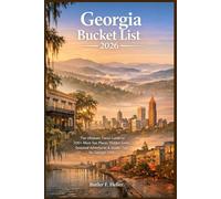 Georgia Bucket List 2026: The Ultimate Travel Guide to 200+ Must-See Places, Hidden Gems, Seasonal Adventures & Insider Tips for Georgia USA