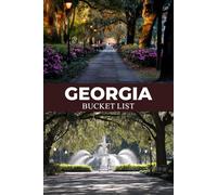 Georgia Bucket List: A Travel Guide to Georgia Road Trips, Mountain Escapes, Coastal Towns, Hidden Gems, Historic Sites, and Southern Adventures (USA State Parks Adventures)