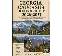 Georgia Caucasus Hiking Guide 2026-2027: Epic Mountain Treks, Svaneti Villages, Kazbegi Landscapes, Tusheti Adventures, Trail Maps, Smart Itineraries, Outdoor Tips & Local Secrets