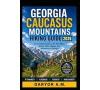 Georgia Caucasus Mountains Hiking Guide 2026: Epic Treks, Scenic Trails, Svaneti Adventures, Kazbegi Hikes & Local Secrets for Outdoor Explorers (Nature Routes Travel Series)
