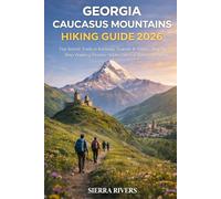 GEORGIA CAUCASUS MOUNTAINS HIKING GUIDE 2026: Top Scenic Trails in Kazbegi, Svaneti & Tbilisi - Step-by-Step Walking Routes, Hidden Gems & Stress-Free ... Solo Travelers (WanderPeak Adventure Guides)