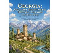 Georgia: Caucasus Mountains & Historic Villages Coloring Book: 25 Peaceful Landscapes Featuring Stone Towers, Monasteries, Vineyards, Cave Cities and Mountain Valleys for Adults