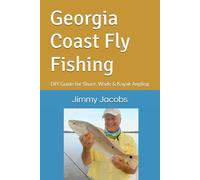 Georgia Coast Fly Fishing: DIY Guide for Shore, Wade & Kayak Angling (The Coastal Fly-Fishing Series)