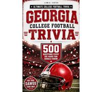 GEORGIA COLLEGE FOOTBALL TRIVIA: 500 Questions Every Die-Hard Fan Should Know