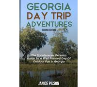 Georgia Day Trip Adventures: The Spontaneous Person's Guide To A Well-Planned Day of Outdoor Fun in Georgia (Second Edition) (State-by-State Day Trip Adventures)