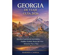GEORGIA DE VIAJE GUÍA 2026: Descubra Experiencias inolvidables, Pueblos Ocultos, Rutas del Vino Itinerarios Paso a Paso