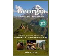 GEORGIA EUROPE’S BEST KEPT SECRETE: A Travel Guide To Mountains, Monastries & The Birthplace Of Wine