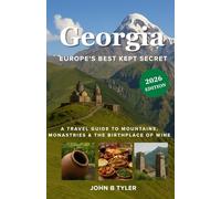 GEORGIA EUROPE’S BEST KEPT SECRETE: A Travel Guide To Mountains, Monastries & The Birthplace Of Wine (Roamwise Travel)