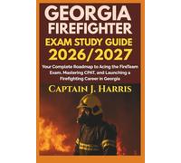 GEORGIA FIREFIGHTER EXAM STUDY GUIDE 2026/2027: Your Complete Roadmap to Acing the FireTeam Exam, Mastering CPAT, and Launching a Firefighting Career in GEORGIA