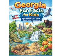 Georgia Fun Facts for Kids: The Curious Kid’s Travel Guide to the Peach State (The 50 States Fun Facts for Kids Series)