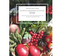 Georgia Gardening Planner 2026: Georgia month by month edible garden planner: and journal for an abundant harvest