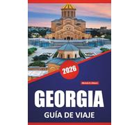 GEORGIA GUÍA DE VIAJE 2026: Descubra las principales atracciones, la cocina local, las experiencias culturales y los recorridos panorámicos por la región del Cáucaso