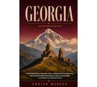Georgia Guida Di Viaggio 2026-2027: Con informazioni sui trasporti locali, itinerari pratici e consigli per una pianificazione intelligente da Tbilisi ... al Mar Nero e alla regione vinicola.