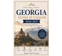Georgia Guida di viaggio 2026/2027: La guida definitiva alla Georgia 2026/2027: scopri un patrimonio millenario, avventure in montagna, gemme ... georgiana e autentiche esperienze culturali.