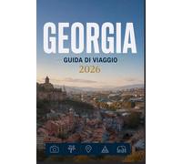 GEORGIA GUIDA DI VIAGGIO 2026: Guarda oltre la superficie di ogni città