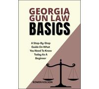 GEORGIA GUN LAW BASICS: A Step-By-Step Guide On What You Need To Know Today As A Beginner