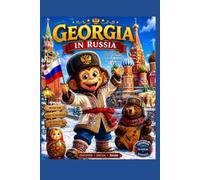 Georgia in Russia: Of great people, of great adventures, in a country of wonders! (The Adventures of Georgia)
