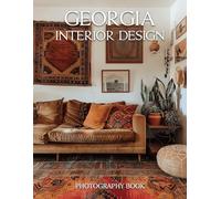 Georgia Interior Design Photography Book: Discover the Soul of the South Through Stunning Georgia Interiors