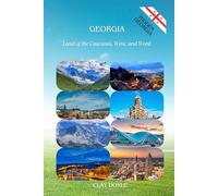 GEORGIA:Land of the Caucasus, Wine, and Word: A Complete Portrait of Sakartvelo (Hidden)