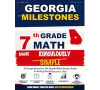 Georgia Milestones 7th Grade Math Made Ridiculously Simple: A Comprehensive 7th Grade Math Study Guide to Acing the Milestones Test