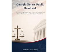 Georgia Notary Public Handbook: Commissioning, Notarial Acts, Electronic Records, Real Estate Restrictions, and Compliance Procedures