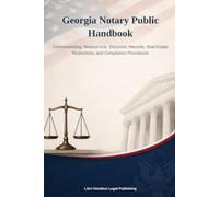 Georgia Notary Public Handbook: Commissioning, Notarial Acts, Electronic Records, Real Estate Restrictions, and Compliance Procedures