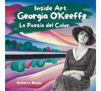 Georgia O'Keeffe. La Poesía del Color: Un Viaje a Través de Flores Gigantes y Cielos del Desierto con la Artista Mujer Más Grande de América (INSIDE ART - Spanish Edition)