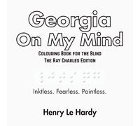 Georgia On My Mind: Colouring Book for the Blind - The Ray Charles Edition (The Henri Le Hardy Absurd Works)