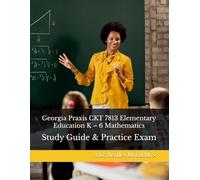 Georgia Praxis CKT 7813 Elementary Education K - 6 Mathematics: Study Guide & Practice Exam