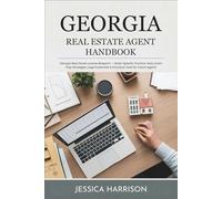 Georgia Real Estate Agent Handbook: Georgia Real Estate License Blueprint - State-Specific Practice Tests, Exam Prep Strategies, Legal Essentials & Practical Tools for Future Agents