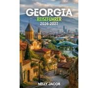 Georgia Reiseführer 2026-2027: 10 praktische Tipps, um Top-Attraktionen zu entdecken, bessere Reisen zu planen und unbesorgt zu reisen (enthält eine Karte)