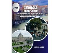 GEORGIA REISEFÜHRER 2026: Eine umfassende Reise durch die lokale Küche, SIM- und Konnektivitätstipps, komfortable Aufenthalte und einfache Transportmöglichkeiten für jeden Reisenden