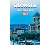 GEORGIA REISEFÜHRER 2026: Verborgene Schätze, Weinstraßen, Budget-Reiserouten und Geheimtipps für Erstbesucher