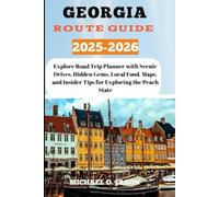 Georgia Route Guide 2025-2026: Explore Road Trip Planner with Scenic Drives, Hidden Gems, Local Food, Maps, and Insider Tips for Exploring the Peach State