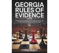 Georgia Rules of Evidence 2025: Mastering 48 Provable Rules, 50+ Tactical Courtroom Moves & Real 11th Circuit Cases
