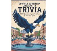 Georgia Southern University Trivia: 1,000 Questions on Eagles, Traditions & True Blue Spirit