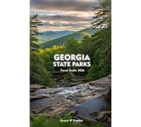 GEORGIA STATE PARKS TRAVEL GUIDE 2026: Discover Outdoor Escapes, Natural Beauty, and Adventure from the Mountains to the Coast