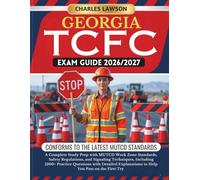 GEORGIA TCFC EXAM GUIDE 2026/2027: A Complete Study Prep with MUTCD Work Zone Standards, Safety Regulations, and Signaling Techniques, Including 1200+ ... to Help You Pass on the First Try
