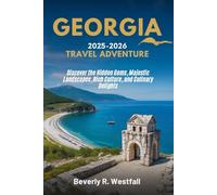 GEORGIA TRAVEL ADVENTURE 2025 - 2026: Discover the Hidden Gems, Majestic Landscapes, Rich Culture, and Culinary Delights