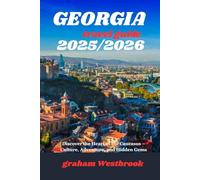 Georgia travel guide 2025/2026: Discover the Heart of the Caucasus - Culture, Adventure, and Hidden Gems