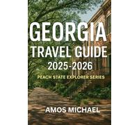 Georgia Travel Guide 2025-2026: Peach State Explorer Series: Hidden Gems, Food & Culture, Atlanta to Savannah Itineraries