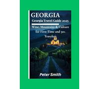 Georgia Travel Guide 2025: Explore Georgia with Ease - Wine Country, Mountains, Culture & Coastal Retreats for First-Time & 50+ Travelers | Local ... Adventures (Travel Guide for Seniors)
