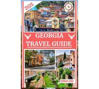 GEORGIA TRAVEL GUIDE 2025: Solo Travel in Georgia: A Complete Guide for Culture, Cuisine, and Calm Adventure