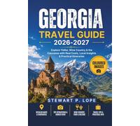 Georgia Travel Guide 2026-2027: Explore Tbilisi, Wine Country & the Caucasus with Real Costs, Local Insights & Practical Itineraries