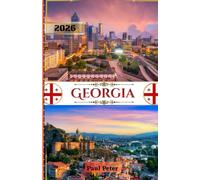 Georgia Travel Guide 2026: A Luxury Escape into Tbilisi, the Caucasus, and Georgia’s Hidden Treasures: Culture, Cuisine, and Seamless Travel in 2026