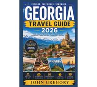 Georgia Travel Guide 2026: Complete Travel Guide to Tbilisi, Kazbegi, Batumi, Hidden Gems, Local Culture, Food, Itineraries, and Travel Tips for First-Time Visitors