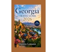 Georgia Travel Guide 2026: Discover Tbilisi, Ancient Monasteries, Caucasus Mountain Villages, Wine Country, and the Extraordinary Culture Where Europe Meets Asia