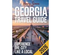 GEORGIA TRAVEL GUIDE 2026: Discover the Hidden Gem of the Caucasus: Essential Itineraries, Wine Trails, Mountain Adventures, and Insider Tips for ... in 2026 (Modern Explorer Travel Series)