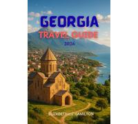 GEORGIA TRAVEL GUIDE 2026: Exploring the Crossroads of Europe and Asia